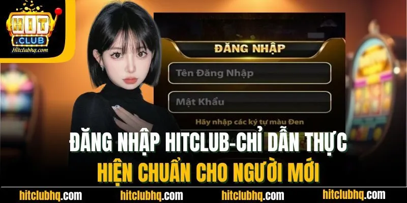 Đăng Nhập Hitclub - Chỉ Dẫn Thực Hiện Chuẩn Cho Người Mới