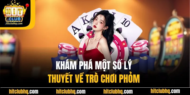 Khám phá một số lý thuyết về trò chơi phỏm 