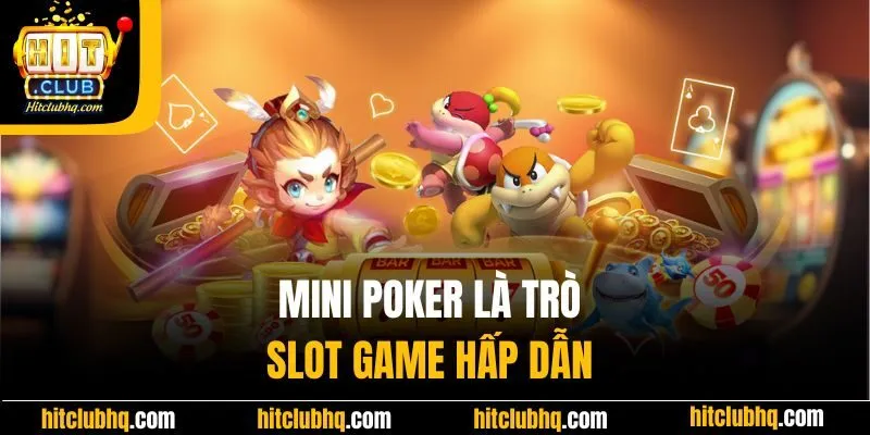 Mini poker là trò slot game hấp dẫn 
