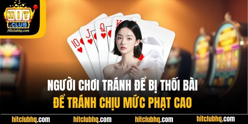 Người chơi tránh để bị thối bài để tránh chịu mức phạt cao