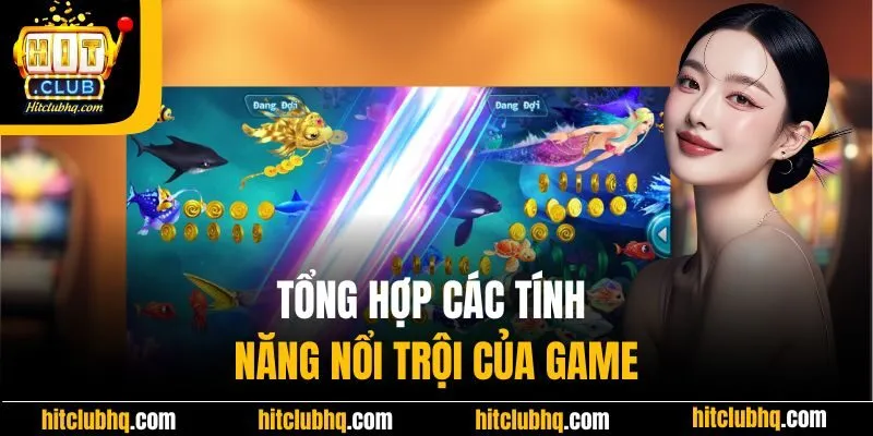 Tổng hợp các tính năng nổi trội của game